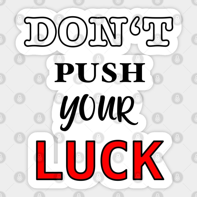 Don’t push your luck Sticker by BaliChili